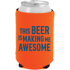 Koozie- ORANGE Beer Making Me Awesome